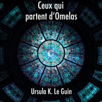 Ursula K. Le Guin - Ceux qui partent d'Omelas