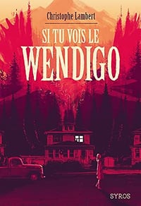 Si tu vois le wendigo - Christophe Lambert (2021)