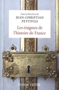 Les énigmes de l’histoire de France - J.C. Petitfils, collectif (2018)