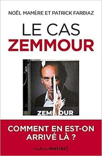 Le cas Zemmour - Comment en est-on arrivé là ? - Noël Mamère et Patrick Farbiaz (2022)