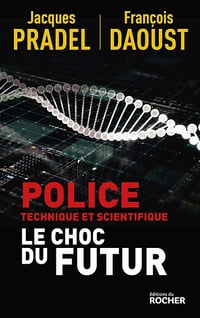 Police technique et scientifique : Le choc du futur - Jacques Pradel, François Daoust (2024)