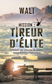 Mission : tireur d'élite - L'histoire de quatre tireurs d'élite en Afghanistan - Wali