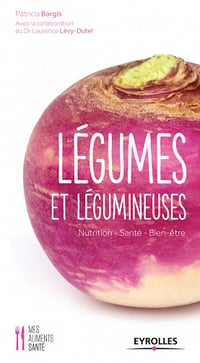 Légumes et légumineuses: Nutrition - Santé - Bien-être - Laurence Lévy-Dutel, Patricia Bargis