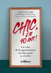 Chic, j'ai 40 ans !: La crise de la quarantaine, un élan pour se révéler - Merette Fard (2021)