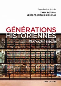 Générations historiennes XIXe-XXIe siècle - Yann Potin, Jean-francois Sirinelli et Collectif