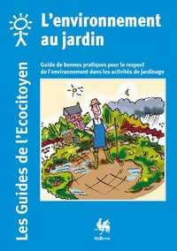 L’environnement au jardin : Guide de bonnes pratiques pour le respect de l’environnement dans les activités de jardinage