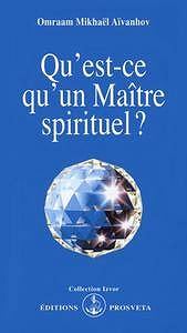 Omraam Mikhaël Aïvanhov, "Qu’est-ce qu’un maître spirituel?"