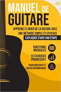 Manuel de Guitare : Apprenez à jouer de la Guitare avec une Méthode simple et efficace expliquée étape par étape. 15 Exercices progressifs + Partitions Musicales - WeMusic Lab (2022)