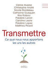 Céline Alvarez, Chrisophe André,‎ Catherine Guéguen,‎ Matthieu Ricard,‎ Frédéric Lenoir - Transmettre