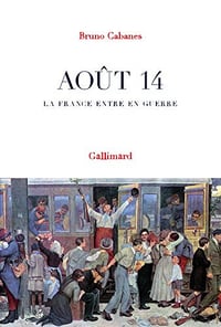 Août 14. La France entre en guerre - Bruno Cabanes