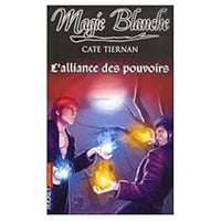 Magie Blanche T6 : L’alliance des pouvoirs - Cate Tiernan (2007)
