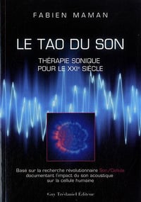 Le Tao du Son : Thérapie sonique pour le XXIe siècle - Fabien Maman