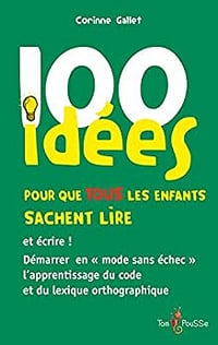 100 idées pour que TOUS les enfants sachent lire et écrire ! - Corinne Gallet (2012)