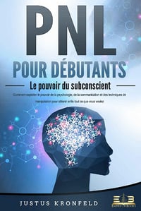 PNL pour débutants : Le pouvoir du subconscient - Justus Kronfeld (2021)