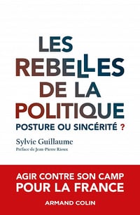 Les rebelles de la politique : Posture ou sincérité ? - Sylvie Guillaume (2022)