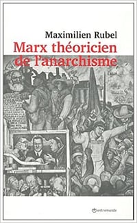 Marx théoricien de l’anarchisme - Maximilien Rubel