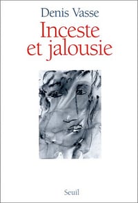 Inceste et jalousie : la question de l'homme - Denis Vasse