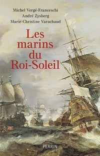 Les marins du Roi-Soleil - Michel Vergé-Franceschi, André Zysberg, Marie-Christine Varachaud (2023)