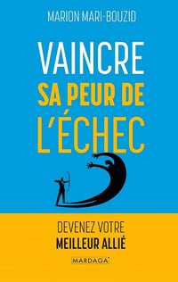 Vaincre sa peur de l'échec : Devenez votre meilleur allié - Marion Mari-Bouzid (2022)