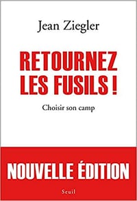 Jean Ziegler - Retournez les fusils !. Choisir son camp