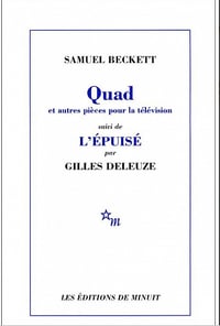 Quad et autres pièces pour la télévision, suivi de L’Épuisé par Gilles Deleuze - Samuel Beckett