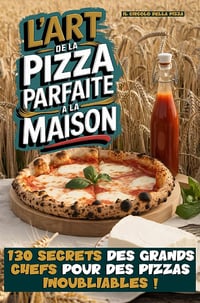 Il Circolo della Pizza - L'ART DE LA PIZZA PARFAITE A LA MAISON : 130 SECRETS DES GRANDS CHEFS POUR DES PIZZAS INOUBLIABLES ! (2024)