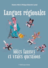 Langues régionales : Idées fausses et vraies questions - Rozenn Milin, Philippe Blanchet Lunati (2025)