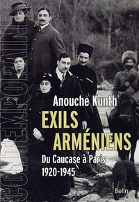 Anouche Kunth - Exils arméniens: Du Caucase à Paris (1920-1945)