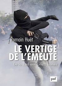 Le vertige de l'émeute: De la Zad aux Gilets jaunes - Romain Huët