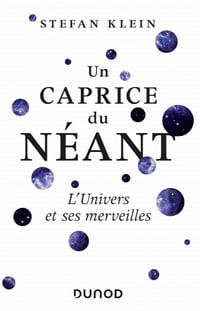Un caprice du néant - L’Univers et ses merveilles - Stefan Klein