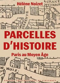 Noizet Hélène - Parcelles d'histoire. Paris au Moyen Âge (2026)