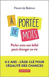À portée de mots: Parler avec son bébé peut changer sa vie - Florent de Bodman (2021)