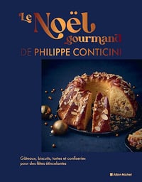 Le Noël gourmand de Philippe Conticini: Gâteaux, biscuits, tartes et confiseries pour des fêtes étincelantes - Philippe Conticini (2025)