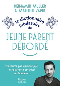 Le dictionnaire jubilatoire du jeune parent débordé - Benjamin Muller, Mathieu Sapin (2025)