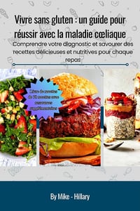 Mike - Hillary - Vivre sans gluten : un guide pour réussir avec la maladie cœliaque (2024)