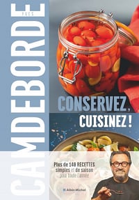 Conservez, cuisinez !: Plus de 140 recettes simples et de saison pour toute l'année - Yves Camdeborde et Philippe Boé (2022)