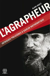Agrapheur (L'): Intrigues policières à saveur mathématique - Alain Hertz