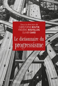 Christophe Boutin, Olivier Dard, Frédéric Rouvillois - Le dictionnaire du progressisme (2022)
