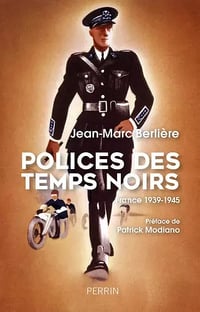 Polices des temps noirs - France 1939-1945 - Jean-Marc Berlière