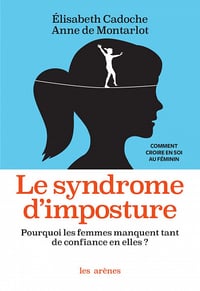 Le Syndrome d'imposture : Pourquoi les femmes manquent tant de confiance en elles ? - Anne De montharlot, Elisabeth Cadoche (2021)