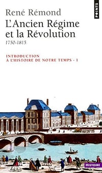 Introduction à l’histoire de notre temps. L’Ancien Régime et la Révolution (1750-1815): L’Ancien Régime et la Révolution (1750-1815) - René Rémond