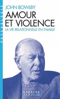 Amour et violence : La vie relationnelle en famille - John Bowlby (2022)