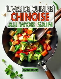 Livre De Cuisine Chinoise Au Wok Sain - Justine Holmes (2025)