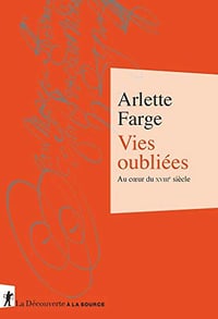 Vies oubliées, au coeur du XVIIIe siècle - Arlette Farge (2019)