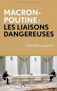 Macron-Poutine, les liaisons dangereuses - Isabelle Lasserre (2023)