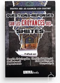 Questions-Réponses sur les croyances des chiites - Abd Al-Rahman Saad Ali Al-Shathri (2021)