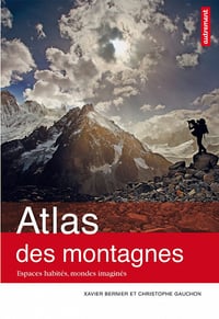 Atlas des montagnes : Espaces habités, mondes imaginés - Xavier Bernier et Christophe Gauchon