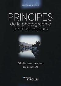 Principes de la photographie de tous les jours - Nicolas Croce (2023)