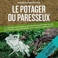 Le potager du paresseux: Ou comment et pourquoi je produis des légumes plus que bio, sans travail du sol, sans engrais, sans compost, sans pesticides... - Didier Helmstetter (2023)