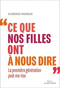 Ce que nos filles ont à nous dire : la première génération post me-too - Florence Pagneux (2022)